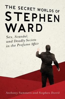 The Secret Worlds of Stephen Ward: Sex, Scandal, and Deadly Secrets in the Profumo Affair (Paperback)