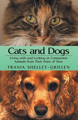 Cats and Dogs: Living with and Looking at Companion Animals from Their Point of View (Paperback)
