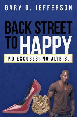 Back Street to Happy: No Excuses; No Alibis. (Paperback)