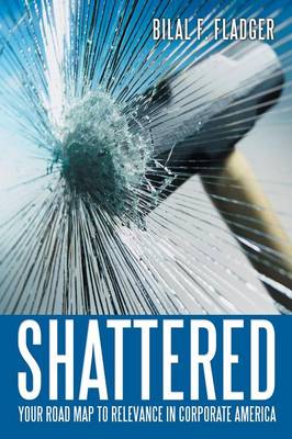 Shattered: Your Road Map to Relevance in Corporate America (Paperback)