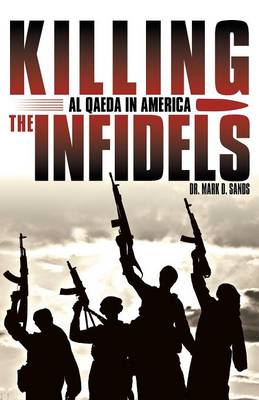 Killing the Infidels: Al Qaeda in America (Paperback)