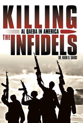 Killing the Infidels: Al Qaeda in America (Hardback)