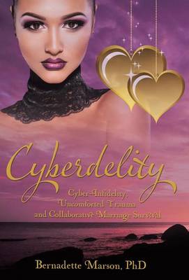 Cyberdelity: Cyber-Infidelity, Uncomforted Trauma and Collaborative Marriage Survival (Hardback)