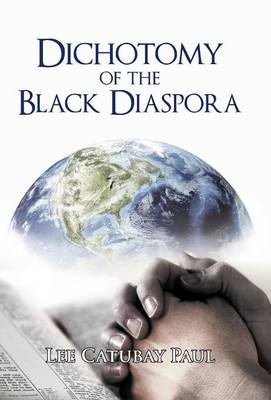 Dichotomy of the Black Diaspora: Lee Catubay Paul (Hardback)