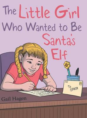 The Little Girl Who Wanted to Be Santa's Elf (Hardback)