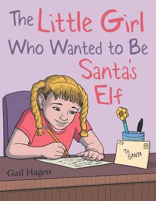 The Little Girl Who Wanted to Be Santa's Elf (Paperback)