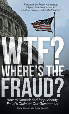 Wtf? Where's the Fraud?: How to Unmask and Stop Identity Fraud's Drain on Our Government (Hardback)