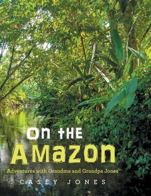 On the Amazon: Adventures with Grandma and Grandpa Jones (Paperback)