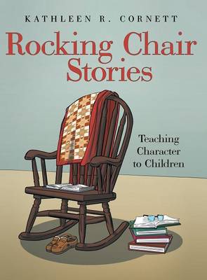 Rocking Chair Stories: Teaching Character to Children (Hardback)