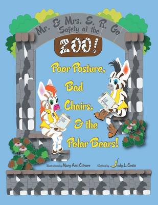 Mr. & Mrs. E. R. Go Safety at the Zoo!: Poor Posture, Bad Chairs, & the Polar Bears! (Paperback)