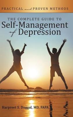 The Complete Guide to Self-Management of Depression: Practical and Proven Methods (Hardback)