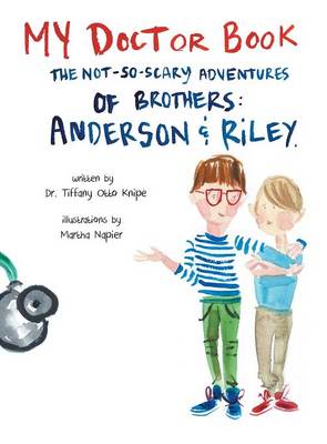 My Doctor Book: The Not-So-Scary Adventures of Brothers: Anderson and Riley (Hardback)