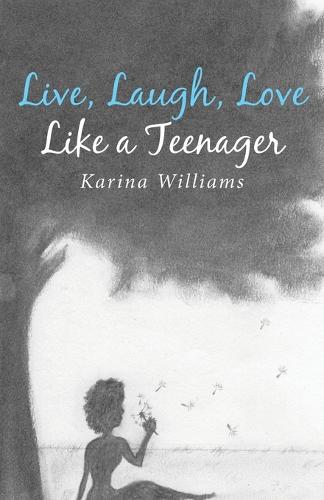 Live, Laugh, Love Like a Teenager (Paperback)