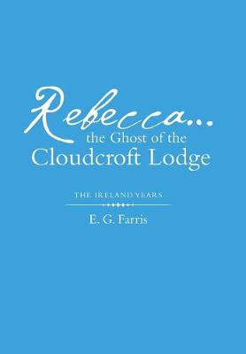 Rebecca...the Ghost of the Cloudcroft Lodge: The Ireland Years (Hardback)