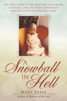A Snowball in Hell: The True Story of the Adoption That Broke a Scandal Open on Three Continents and the Story of a Mother's Love (Paperback)