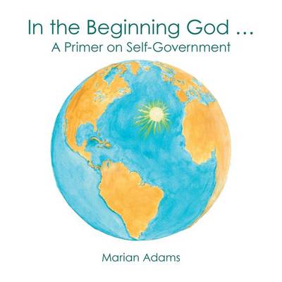 In the Beginning God ...: A Primer on Self-Government (Paperback)