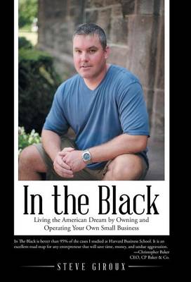 In the Black: Living the American Dream by Owning and Operating Your Own Small Business (Hardback)