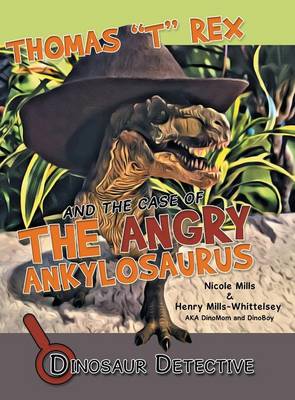 Dinosaur Detective: Thomas T Rex and the Case of the Angry Ankylosaurus (Hardback)