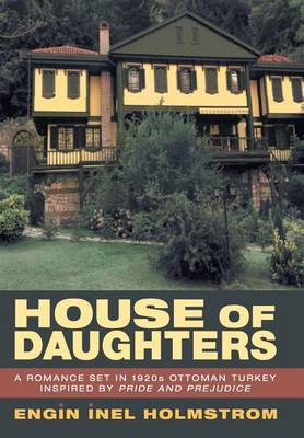 House of Daughters: A Romance Set in 1920s Ottoman Turkey Inspired by Pride and Prejudice (Hardback)