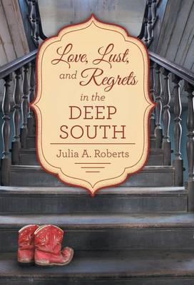Love, Lust, and Regrets in the Deep South (Hardback)