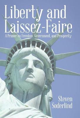 Liberty and Laissez-Faire: A Primer on Freedom, Government, and Prosperity (Hardback)