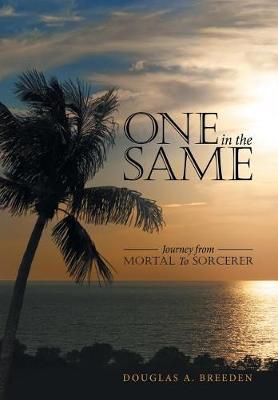 One in the Same: Journey from Mortal to Sorcerer (Hardback)