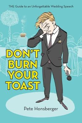 Don't Burn Your Toast: The Guide to an Unforgettable Wedding Speech (Paperback)