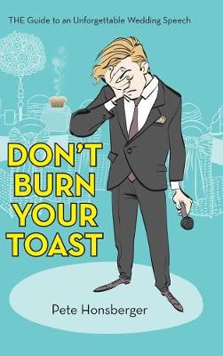 Don't Burn Your Toast: The Guide to an Unforgettable Wedding Speech (Hardback)