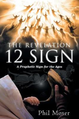 The Revelation 12 Sign: A Prophetic Sign for the Ages (Paperback)