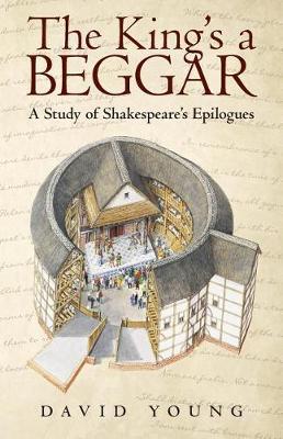The King's a Beggar: A Study of Shakespeare's Epilogues (Paperback)