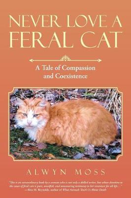 Never Love a Feral Cat: A Tale of Compassion and Coexistence (Paperback)