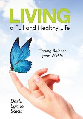 Living a Full and Healthy Life: Finding Balance from Within (Hardback)