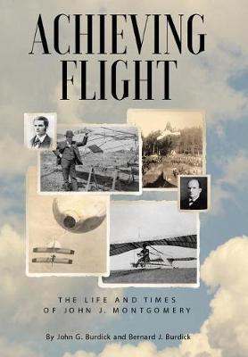 Achieving Flight: The Life and Times of John J. Montgomery (Hardback)