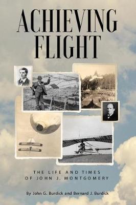 Achieving Flight: The Life and Times of John J. Montgomery (Paperback)