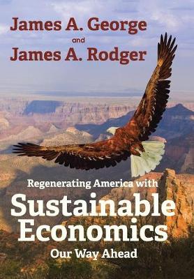 Regenerating America with Sustainable Economics: Our Way Ahead (Hardback)