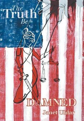 The Truth Be Damned (Hardback)