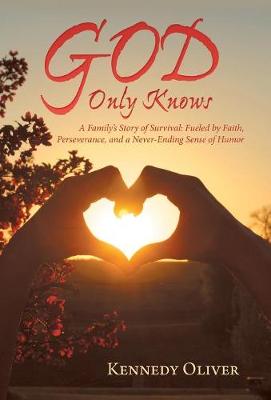 God Only Knows: A Family'S Story of Survival: Fueled by Faith, Perseverance, and a Never-Ending Sense of Humor (Hardback)