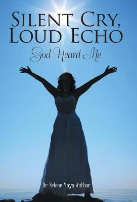 Silent Cry, Loud Echo: God Heard Me (Hardback)