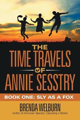 The Time Travels of Annie Sesstry: Book One: Sly as a Fox (Paperback)