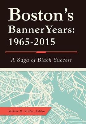 Boston's Banner Years: 1965-2015: A Saga of Black Success (Hardback)
