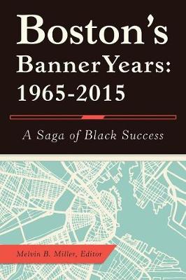Boston's Banner Years: 1965-2015: A Saga of Black Success (Paperback)