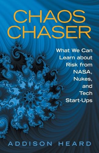 Chaos Chaser: What We Can Learn about Risk from Nasa, Nukes, and Tech Start-Ups (Paperback)