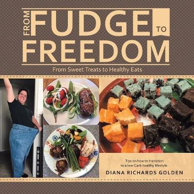 From Fudge to Freedom: From Sweet Treats to Healthy Eats (Paperback)