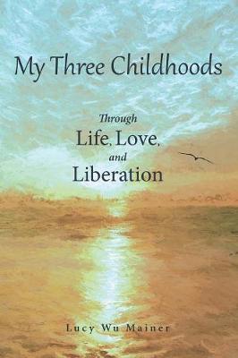 My Three Childhoods: Through Life, Love, and Liberation (Paperback)