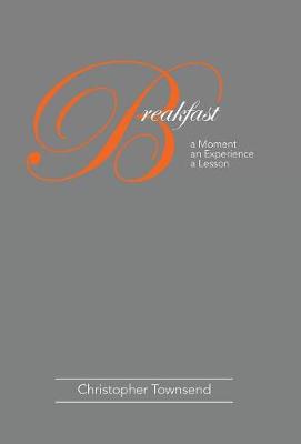Breakfast: A Moment an Experience a Lesson (Hardback)
