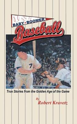 Baby Boomer Baseball: True Stories from the Golden Age of the Game (Paperback)