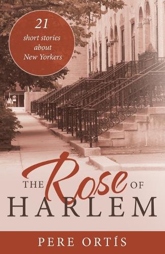 The Rose of Harlem: 21 Short Stories About New Yorkers (Paperback)