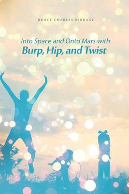 Into Space and Onto Mars with Burp, Hip, and Twist (Paperback)
