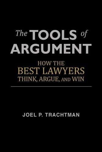 The Tools of Argument: How the Best Lawyers Think, Argue, and Win (Paperback)