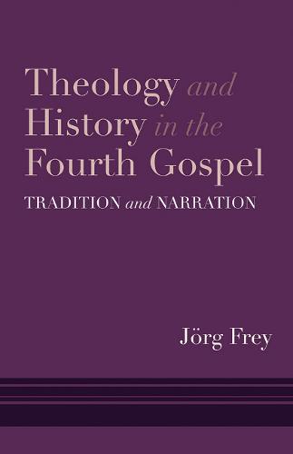 Theology and History in the Fourth Gospel: Tradition and Narration (Hardback)